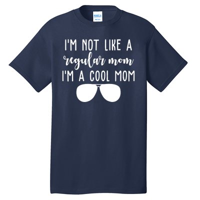 Im Not Like A Regular Mom Im A Cool Mom Tall T-Shirt