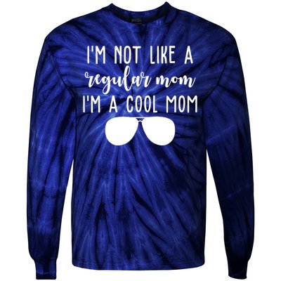 Im Not Like A Regular Mom Im A Cool Mom Tie-Dye Long Sleeve Shirt