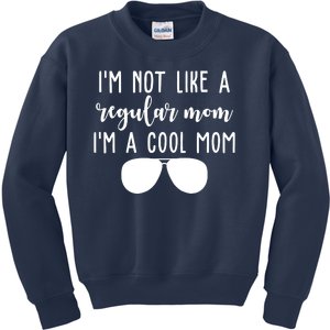 Im Not Like A Regular Mom Im A Cool Mom Kids Sweatshirt