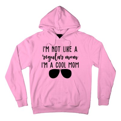 Im Not Like A Regular Mom Im A Cool Mom Hoodie