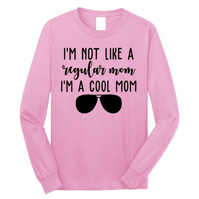 Im Not Like A Regular Mom Im A Cool Mom Long Sleeve Shirt