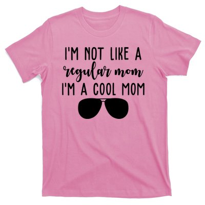 Im Not Like A Regular Mom Im A Cool Mom T-Shirt