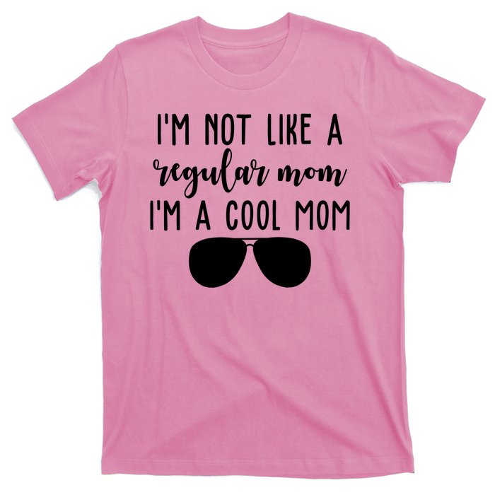 Im Not Like A Regular Mom Im A Cool Mom T-Shirt