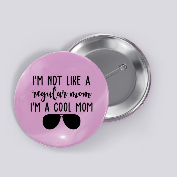 Im Not Like A Regular Mom Im A Cool Mom Button