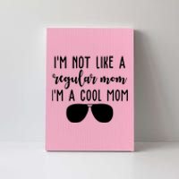 Im Not Like A Regular Mom Im A Cool Mom Canvas