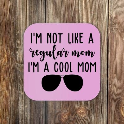 Im Not Like A Regular Mom Im A Cool Mom Coaster