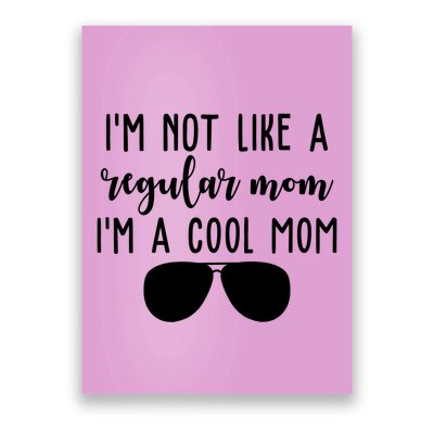 Im Not Like A Regular Mom Im A Cool Mom Poster