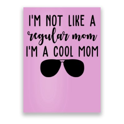 Im Not Like A Regular Mom Im A Cool Mom Poster