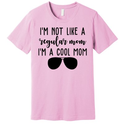 Im Not Like A Regular Mom Im A Cool Mom Premium T-Shirt