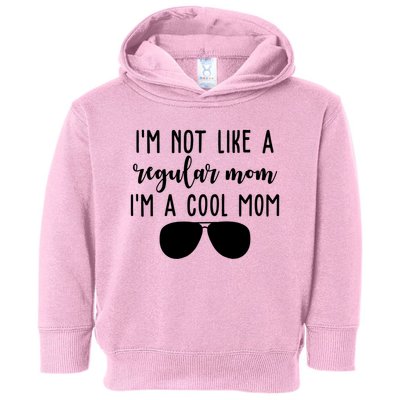 Im Not Like A Regular Mom Im A Cool Mom Toddler Hoodie