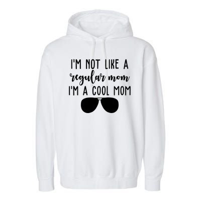 Im Not Like A Regular Mom Im A Cool Mom Garment-Dyed Fleece Hoodie