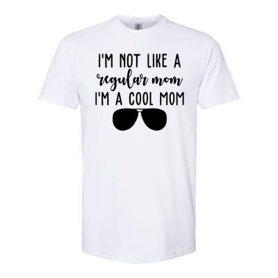 Im Not Like A Regular Mom Im A Cool Mom Softstyle CVC T-Shirt