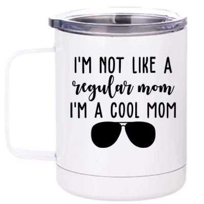 Im Not Like A Regular Mom Im A Cool Mom 12 oz Stainless Steel Tumbler Cup