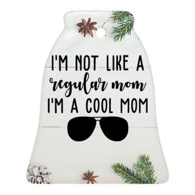 Im Not Like A Regular Mom Im A Cool Mom Ceramic Bell Ornament