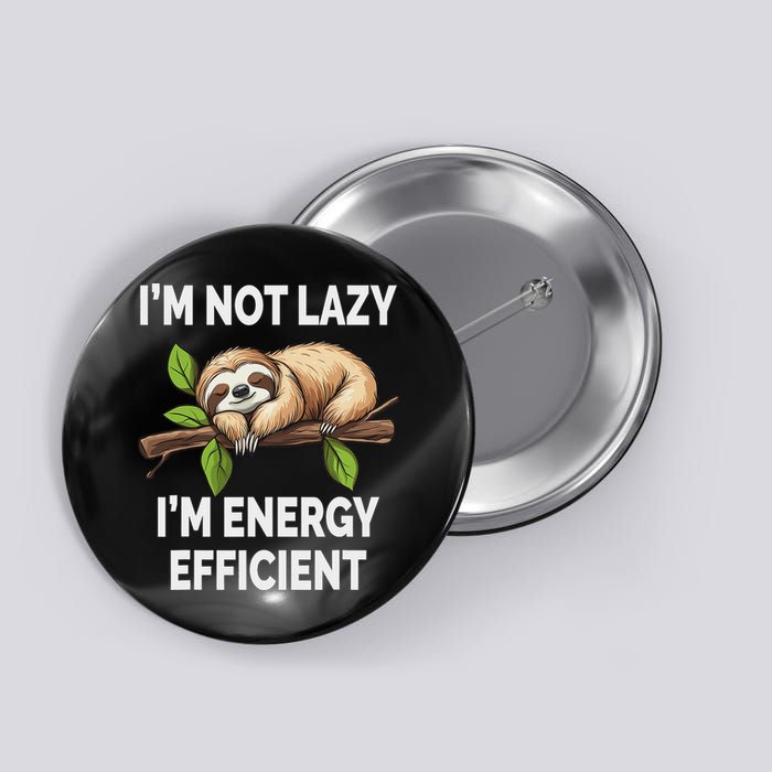 I'm Not Lazy I'm Energy Efficient Funny Sloth Button