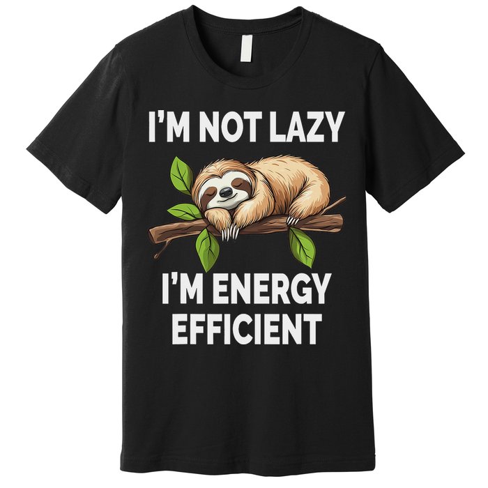 I'm Not Lazy I'm Energy Efficient Funny Sloth Premium T-Shirt