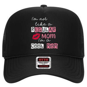 Im Not Like A Regular Mom Im A Cool Mom Design For Mom High Crown Mesh Back Trucker Hat