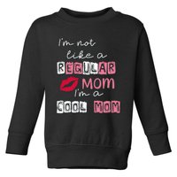 Im Not Like A Regular Mom Im A Cool Mom Design For Mom Toddler Sweatshirt