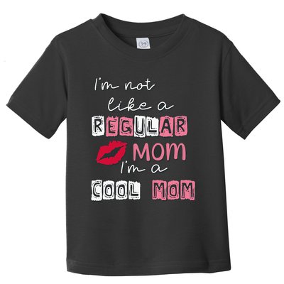 Im Not Like A Regular Mom Im A Cool Mom Design For Mom Toddler T-Shirt