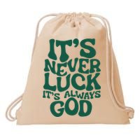ItS Never Luck ItS Always God Drawstring Bag