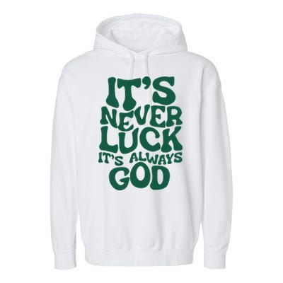 ItS Never Luck ItS Always God Garment-Dyed Fleece Hoodie