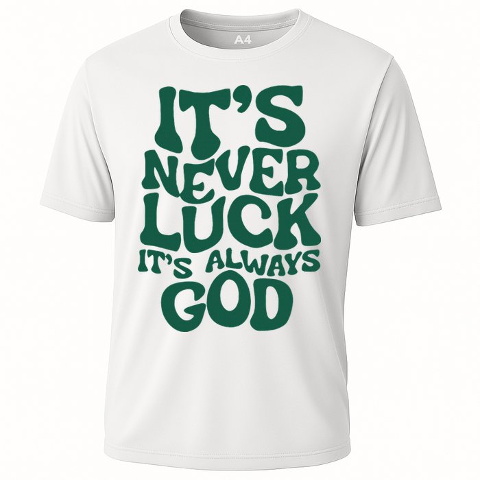 ItS Never Luck ItS Always God Cooling Performance Crew T-Shirt