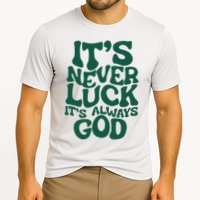 ItS Never Luck ItS Always God Cooling Performance Crew T-Shirt
