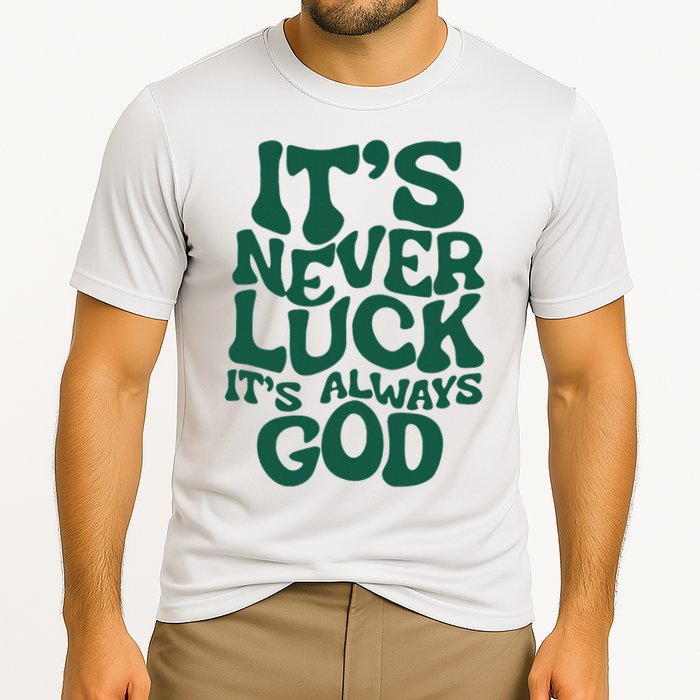 ItS Never Luck ItS Always God Cooling Performance Crew T-Shirt