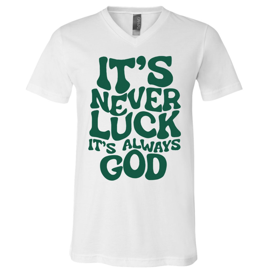 ItS Never Luck ItS Always God V-Neck T-Shirt