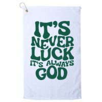ItS Never Luck ItS Always God Golf Towel