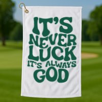 ItS Never Luck ItS Always God Golf Towel