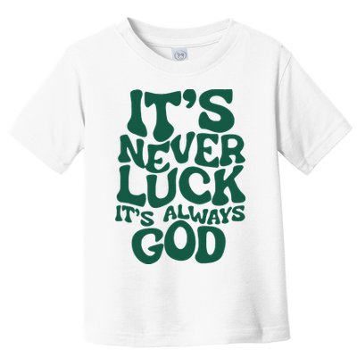 ItS Never Luck ItS Always God Toddler T-Shirt