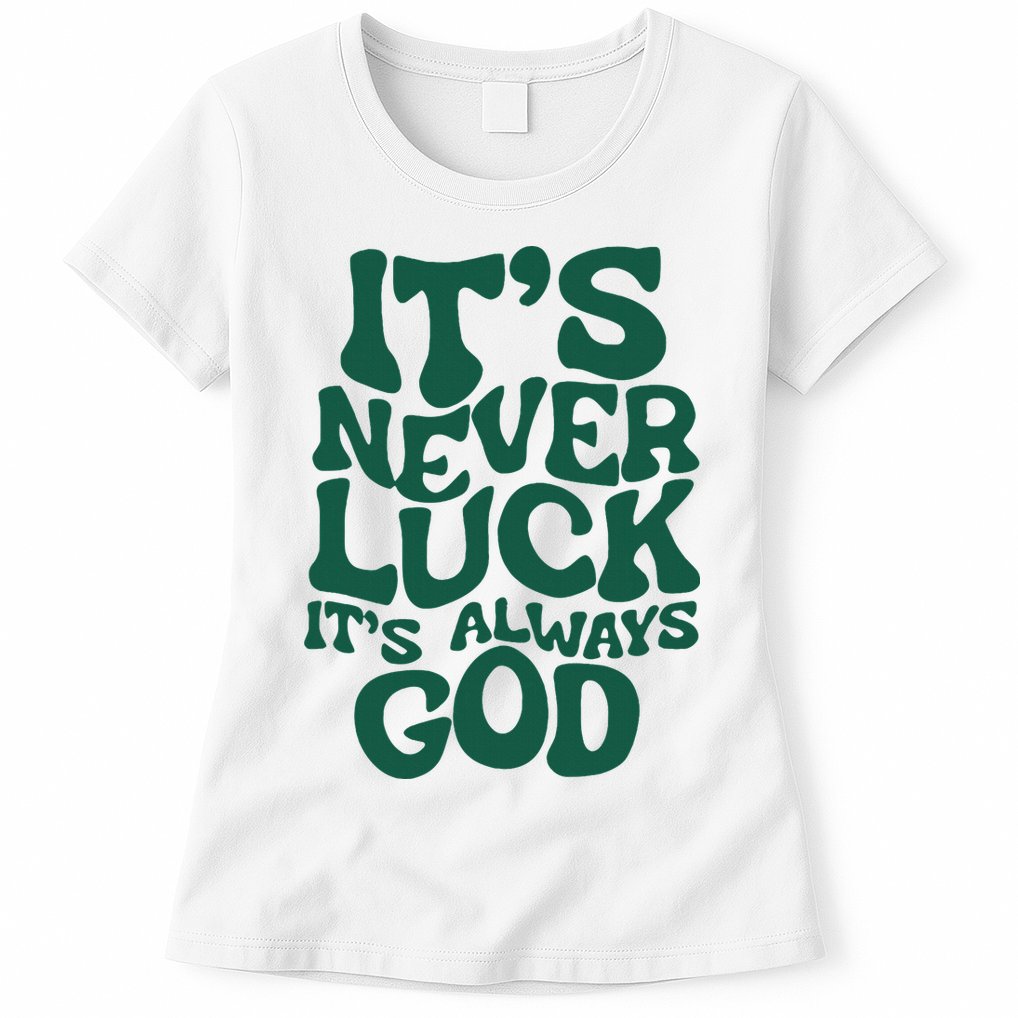 ItS Never Luck ItS Always God Womens T-Shirt