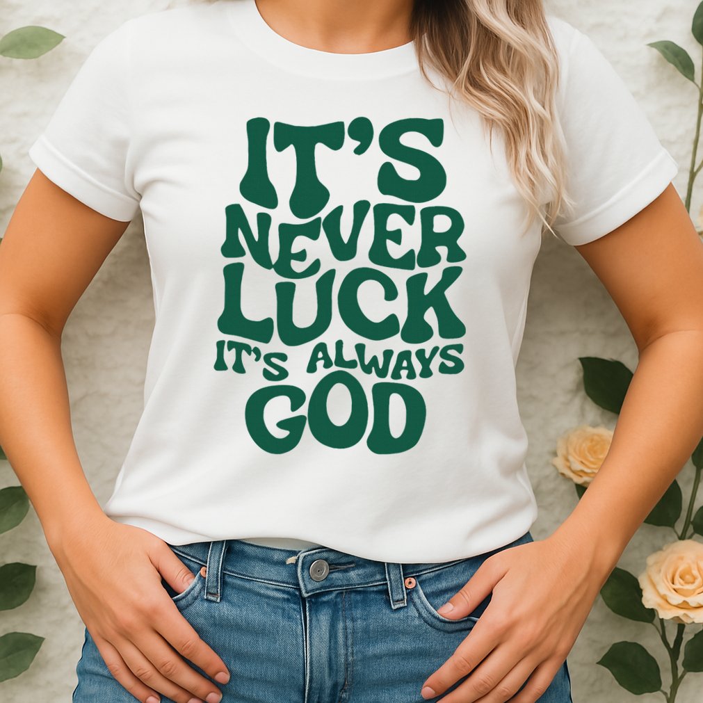 ItS Never Luck ItS Always God Womens T-Shirt