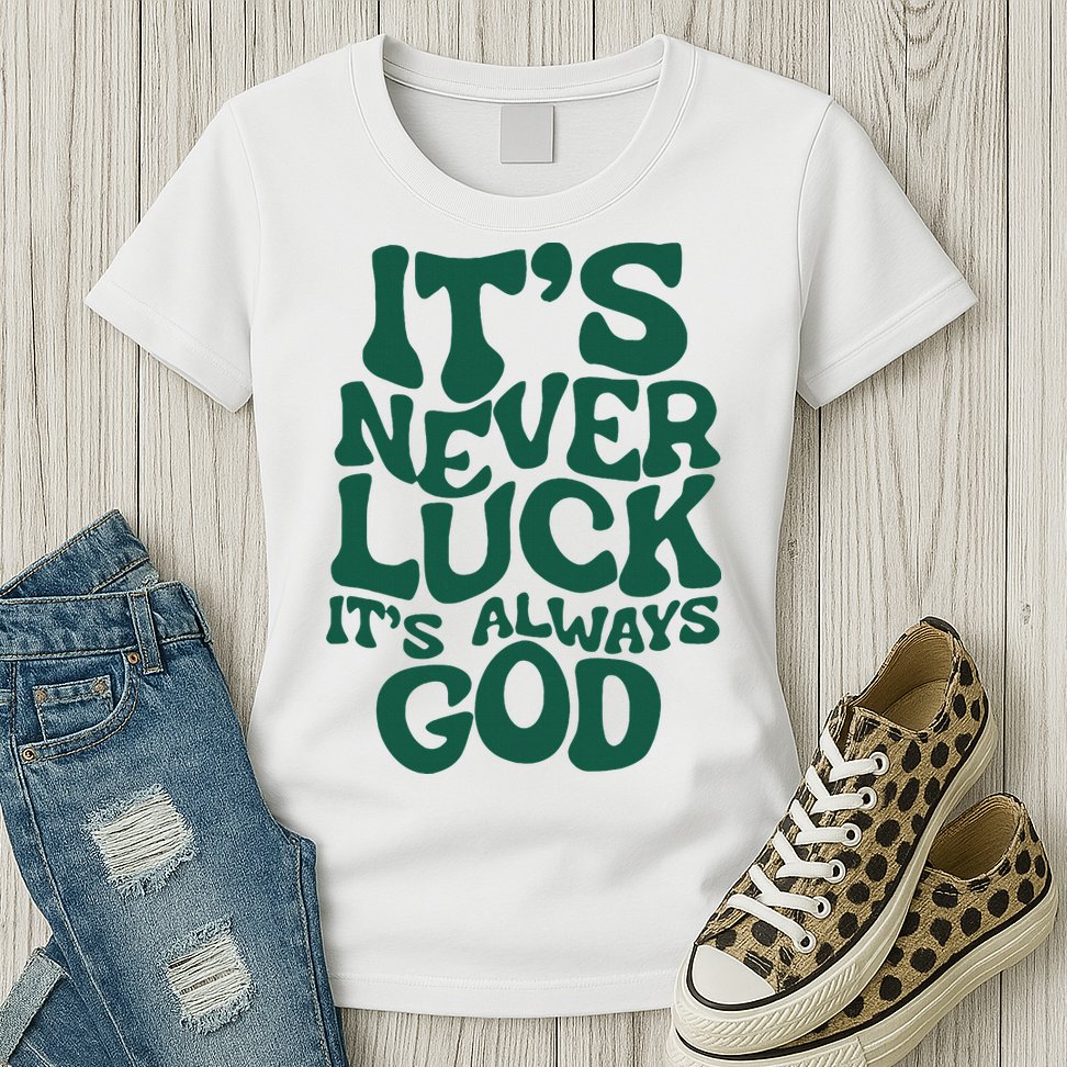 ItS Never Luck ItS Always God Womens T-Shirt