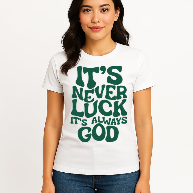 ItS Never Luck ItS Always God Womens T-Shirt