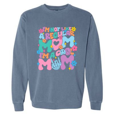 Im Not Like A Regular Mom Im Cool Mom Garment-Dyed Sweatshirt