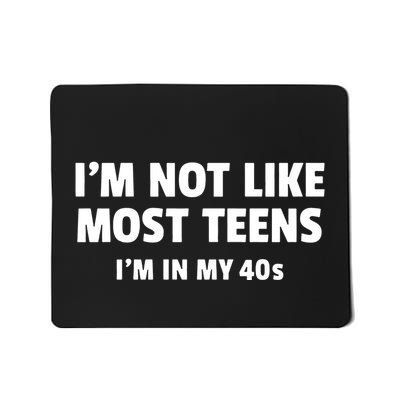 IM Not Like Most Teens 40s Funny Mousepad