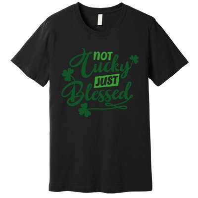 I'm Not Lucky I'm Blessed St Patrick's Day Premium T-Shirt