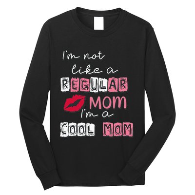 Im Not Like A Regular Mom Im A Cool Mom Design For Mom Long Sleeve Shirt