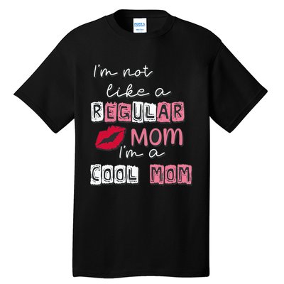 Im Not Like A Regular Mom Im A Cool Mom Design For Mom Tall T-Shirt