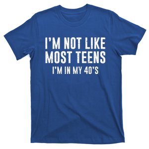 Im Not Like Most Teens Im In My 40s Sarcasm T-Shirt