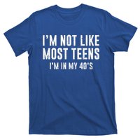 Im Not Like Most Teens Im In My 40s Sarcasm T-Shirt