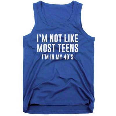 Im Not Like Most Teens Im In My 40s Sarcasm Tank Top