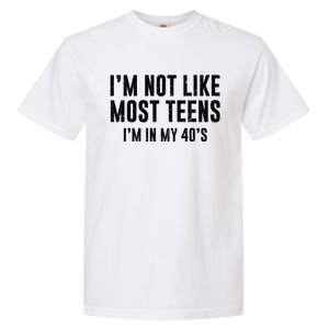 Im Not Like Most Teens Im In My 40s Sarcasm Garment-Dyed Heavyweight T-Shirt