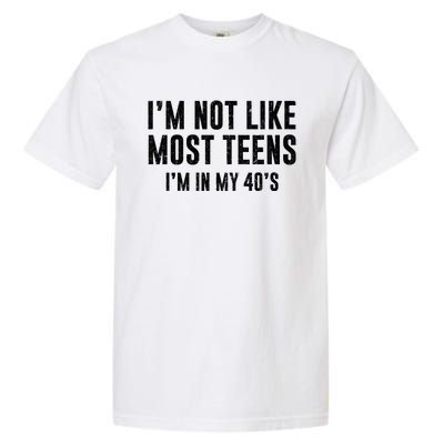 Im Not Like Most Teens Im In My 40s Sarcasm Garment-Dyed Heavyweight T-Shirt