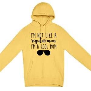 I'm Not Like A Regular Mom I'm A Cool Mom Premium Pullover Hoodie