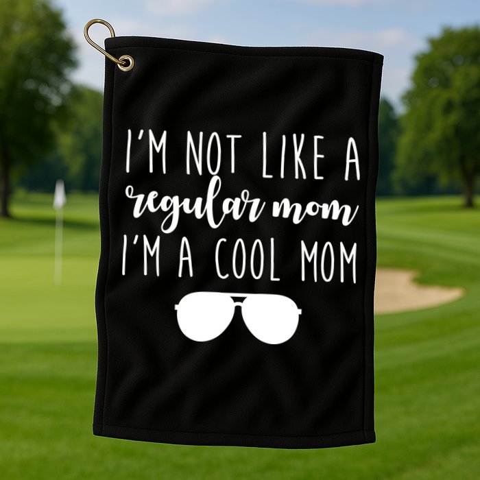 I'm Not Like A Regular Mom I'm A Cool Mom Golf Towel
