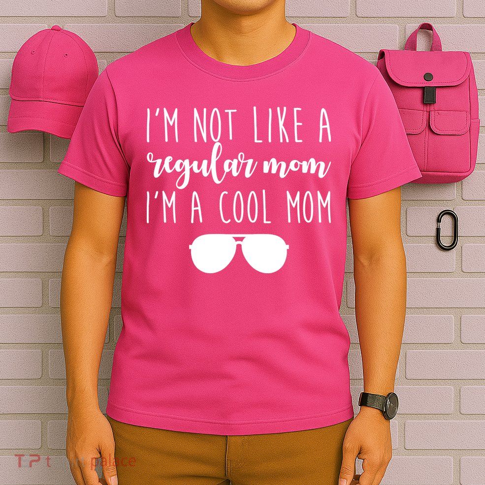 I'm Not Like A Regular Mom I'm A Cool Mom T-Shirt