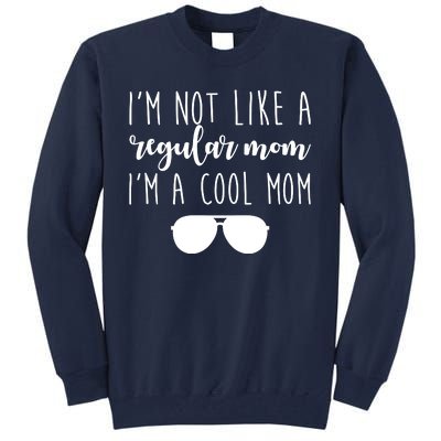 I'm Not Like A Regular Mom I'm A Cool Mom Tall Sweatshirt